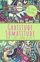 Gratitude Shmatitude