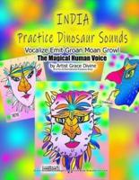 INDIA Practice Dinosaur Sounds Vocalize Emit Groan Moan Growl The Magical Human Voice by Artist Grace Divine (For Fun & Entertainment Purposes Only)