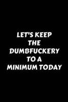 Let's Keep the Dumbfuckery to a Minimum Today