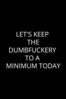 Let's Keep the Dumbfuckery to a Minimum Today