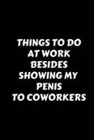 Things to Do at Work Besides Showing My Penis to Coworkers