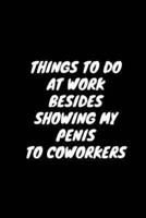Things to Do at Work Besides Showing My Penis to Coworkers