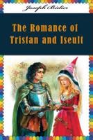 The Romance of Tristan and Iseult (Illustrated)