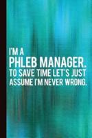 I'm a Phleb Manager. To Save Time Let's Just Assume I'm Never Wrong.