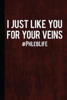I Just Like You for Your Veins #Phleblife