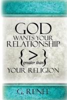 God Wants Your Relationship Greater Than Your Religion