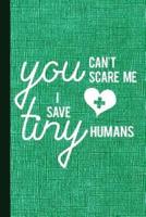 You Can't Scare Me I Save Tiny Humans