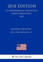 National Priorities List, Final Rule No. 47 (Us Environmental Protection Agency Regulation) (Epa) (2018 Edition)