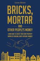 Bricks, Mortar and Other People's Money