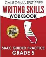 CALIFORNIA TEST PREP Writing Skills Workbook SBAC Guided Practice Grade 5