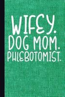 Wifey Dog Mom Phlebotomist