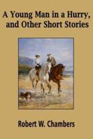 A Young Man in a Hurry, and Other Short Stories (Illustrated)