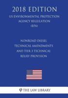 Nonroad Diesel Technical Amendments and Tier 3 Technical Relief Provision (US Environmental Protection Agency Regulation) (EPA) (2018 Edition)