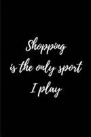 Shopping Is the Only Sport I Play - My Shopping List Journal
