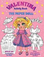 VALENTINA, the Paper Doll Activity Book for Girls ages 4-8: Paper Doll with the Dresses for Coloring and Cutting Out, Mazes, Color by Numbers, Find the Differences, Match the pictures, Trace the pictures and More!
