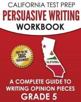 CALIFORNIA TEST PREP Persuasive Writing Workbook Grade 5