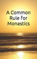 A Common Rule for Monastics