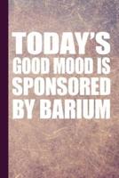 Today's Good Mood Is Sponsored by Barium