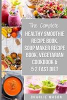 Soup Maker Recipe Book, Vegetarian Cookbook, Smoothie Recipe Book, 5 2 Diet Recipe Book