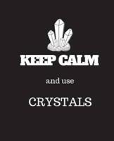 Keep Calm and Use Crystals