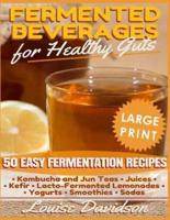 Fermented Beverages for Healthy Guts ***Large Print Edition***
