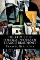 The Complete Poetical Works of Francis Beaumont