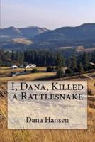 I, Dana, Killed a Rattlesnake