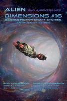 Alien Dimensions Science Fiction Short Stories Anthology Series #16
