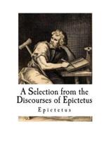 A Selection from the Discourses of Epictetus