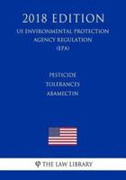 Pesticide Tolerances - Abamectin (US Environmental Protection Agency Regulation) (EPA) (2018 Edition)