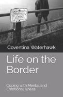 Life on the Border: Coping With Mental and Emotional Illness