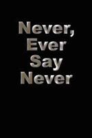 Never, Ever Say Never