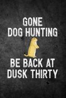 Gone Dog Hunting Be Back at Dusk Thirty