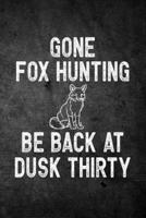 Gone Fox Hunting Be Back at Dusk Thirty