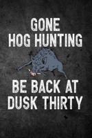 Gone Hog Hunting Be Back at Dusk Thirty