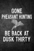 Gone Pheasant Hunting Be Back at Dusk Thirty