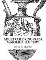 Adult Coloring Book - Maiolica Pottery