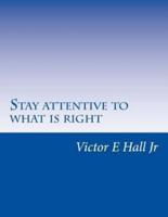 Stay Attentive to What Is Right in Life