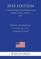 Propanil, Phenmedipham, Triallate, and McPa - Tolerance Actions (Us Environmental Protection Agency Regulation) (Epa) (2018 Edition)