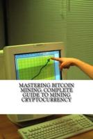 Mastering Bitcoin Mining - Complete Guide to Mining Cryptocurrency