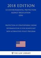 Protection of Stratospheric Ozone - Determination 33 for Significant New Alternatives Policy Program (Us Environmental Protection Agency Regulation) (Epa) (2018 Edition)