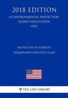 Protection of Visibility - Requirements for State Plans (Us Environmental Protection Agency Regulation) (Epa) (2018 Edition)