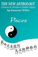 The New Astrology Pisces Chinese and Western Zodiac Signs: The New Astrology by Sun Signs
