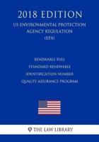 Renewable Fuel Standard Renewable Identification Number Quality Assurance Program (Us Environmental Protection Agency Regulation) (Epa) (2018 Edition)