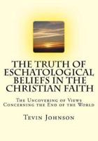 The Truth of Eschatological Beliefs in the Christian Faith