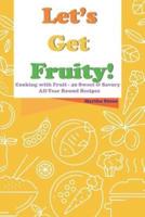 Let's Get Fruity!