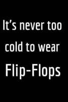 It's Never Too Cold to Wear Flip-Flops