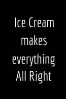 Ice Cream Makes Everything All Right
