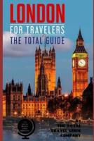 LONDON FOR TRAVELERS. The Total Guide