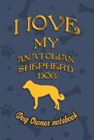 I Love My Anatolian Shepherd Dog- Dog Owner's Notebook